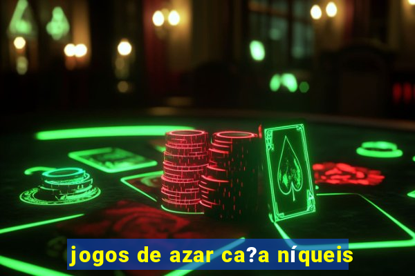 jogos de azar ca?a níqueis