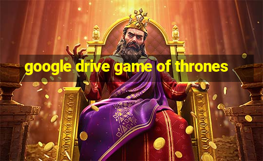 google drive game of thrones