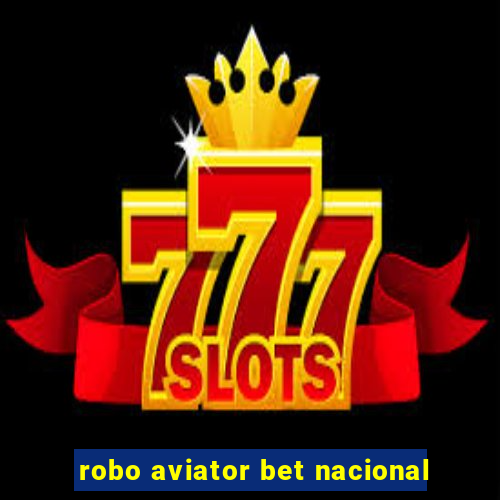 robo aviator bet nacional