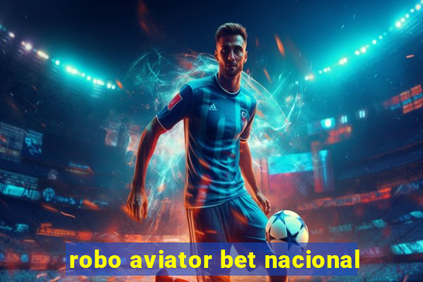 robo aviator bet nacional