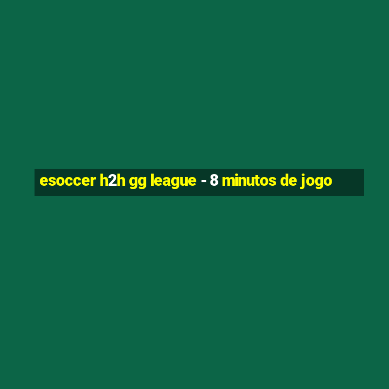 esoccer h2h gg league - 8 minutos de jogo