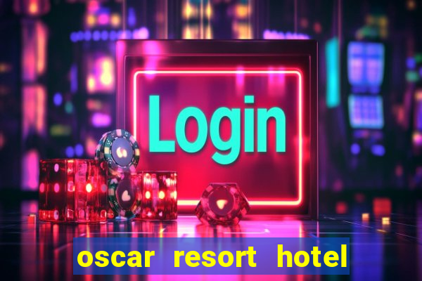 oscar resort hotel & casino