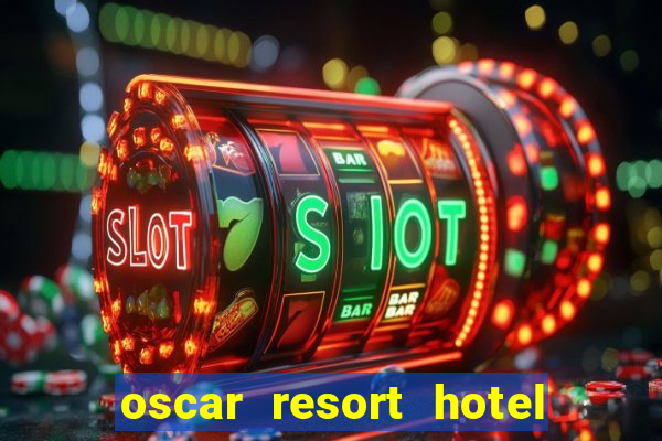 oscar resort hotel & casino