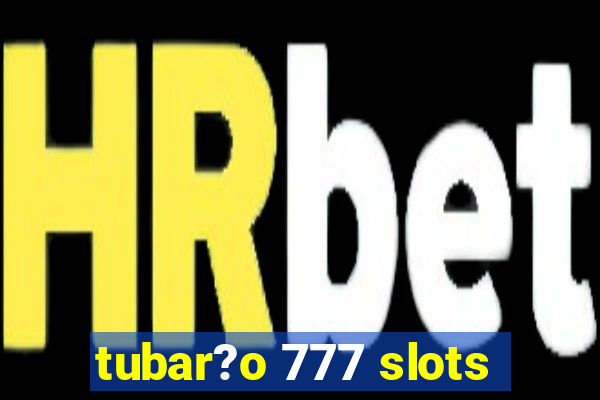 tubar?o 777 slots