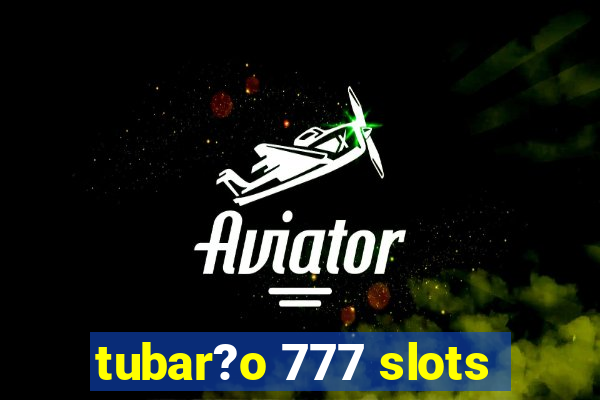 tubar?o 777 slots