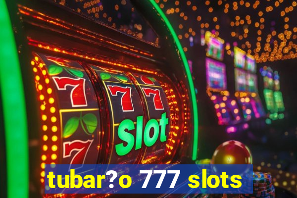 tubar?o 777 slots