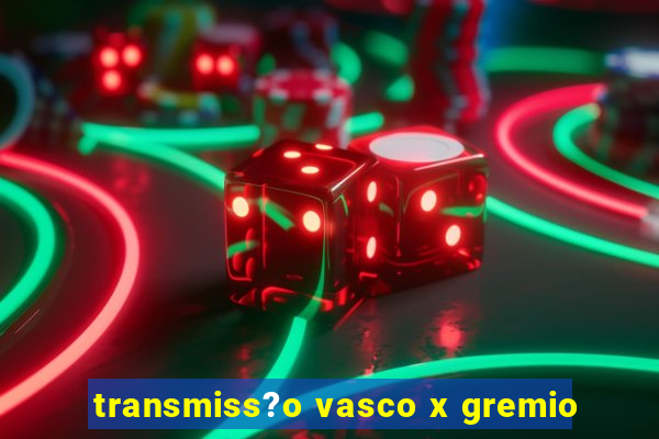 transmiss?o vasco x gremio