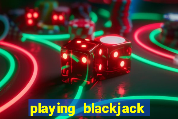 playing blackjack at a casino