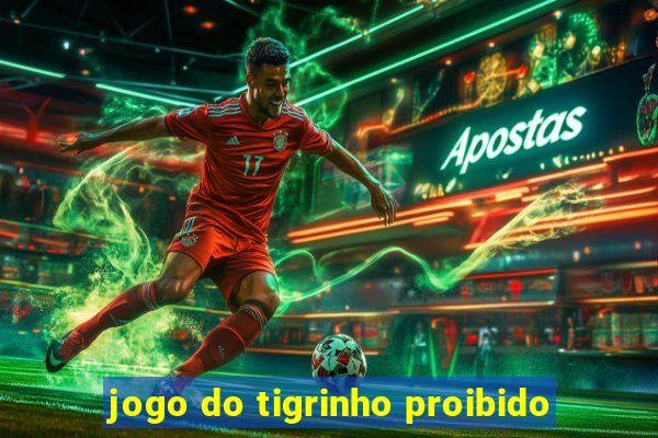 jogo do tigrinho proibido