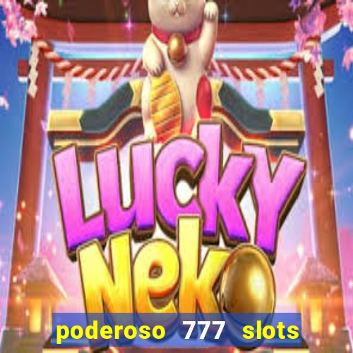 poderoso 777 slots paga mesmo