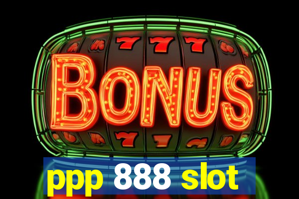 ppp 888 slot