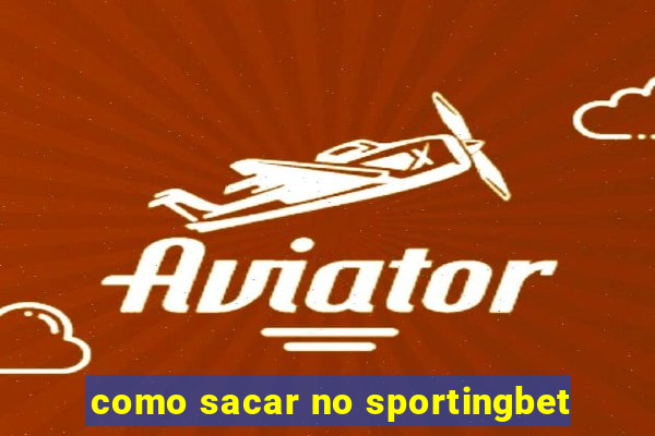 como sacar no sportingbet