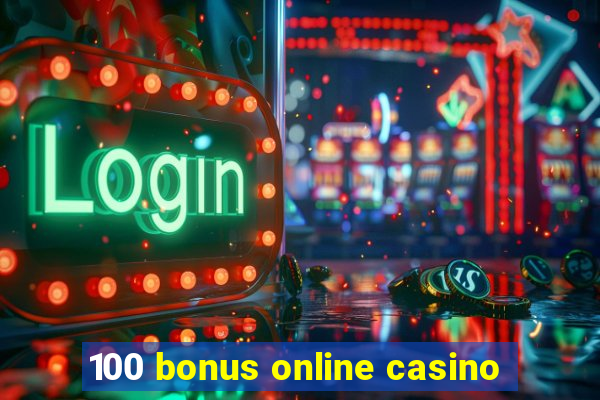 100 bonus online casino