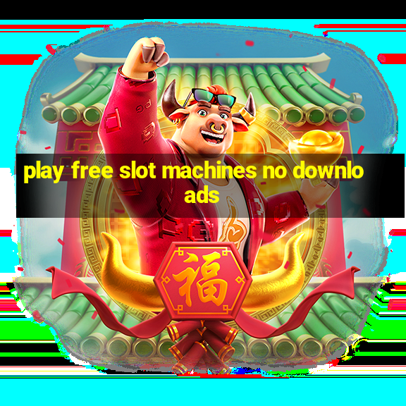 play free slot machines no downloads