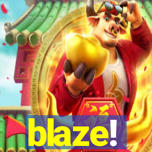 blaze!