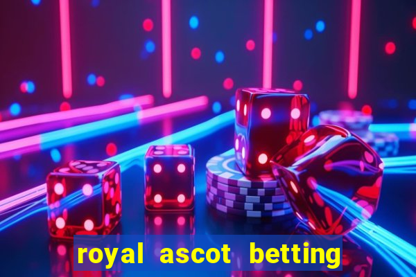 royal ascot betting on sbk