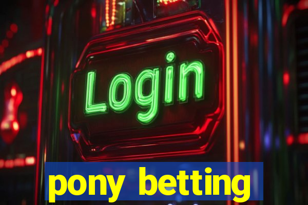 pony betting