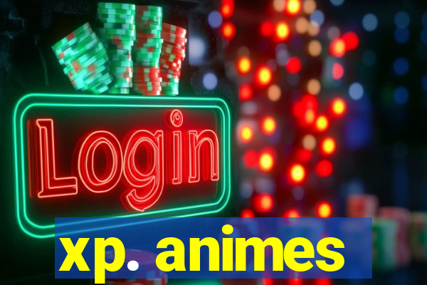 xp. animes