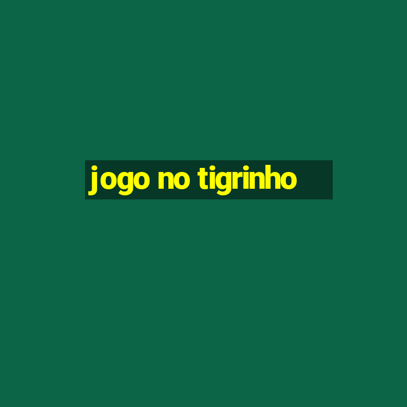 jogo no tigrinho