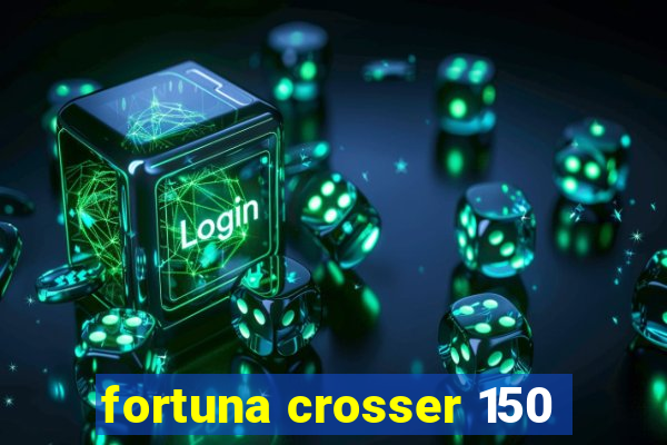 fortuna crosser 150