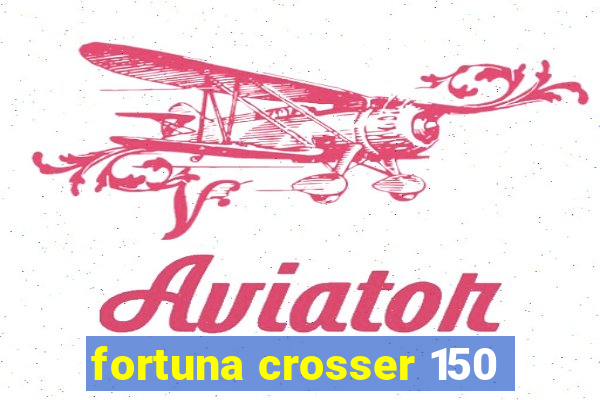 fortuna crosser 150