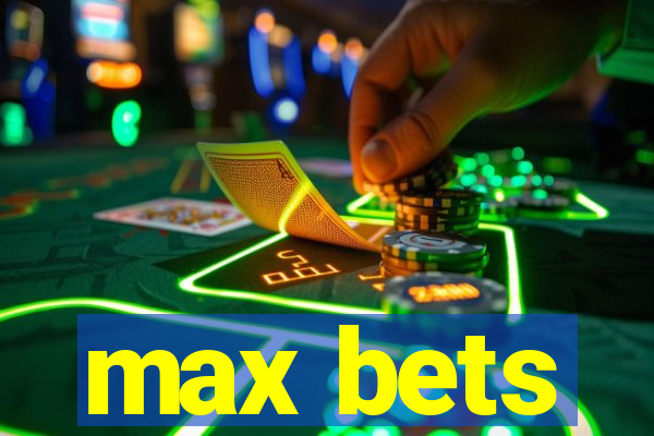 max bets