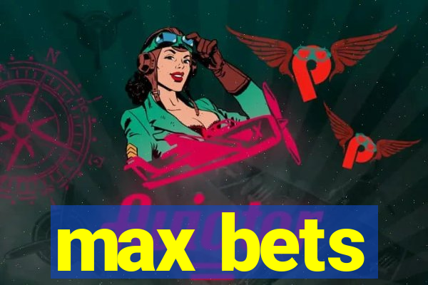 max bets