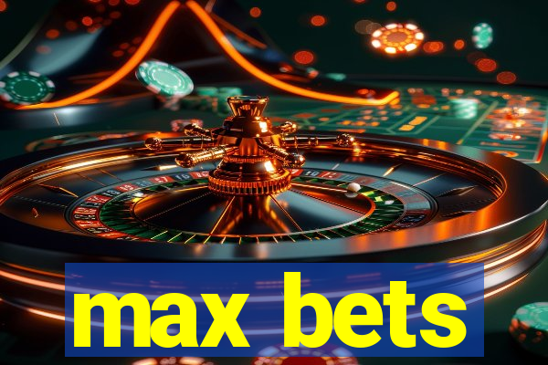 max bets