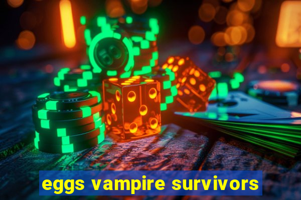 eggs vampire survivors