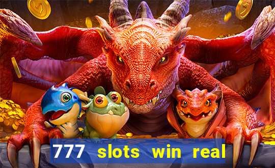 777 slots win real money 2023