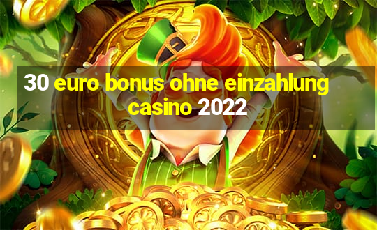 30 euro bonus ohne einzahlung casino 2022