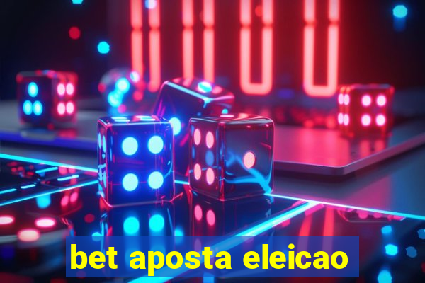 bet aposta eleicao