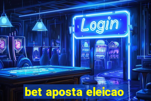 bet aposta eleicao