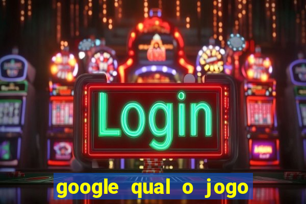 google qual o jogo de c****