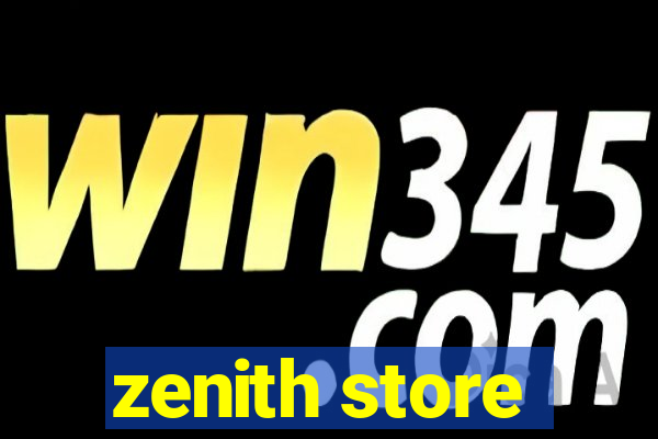 zenith store