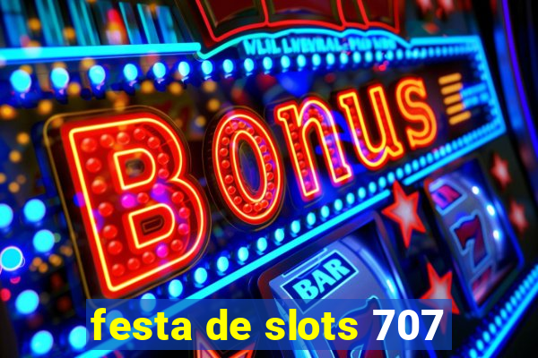 festa de slots 707