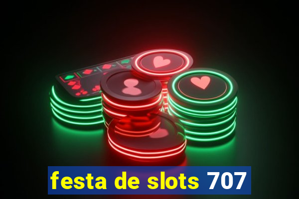 festa de slots 707