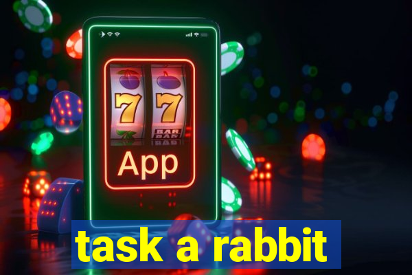 task a rabbit