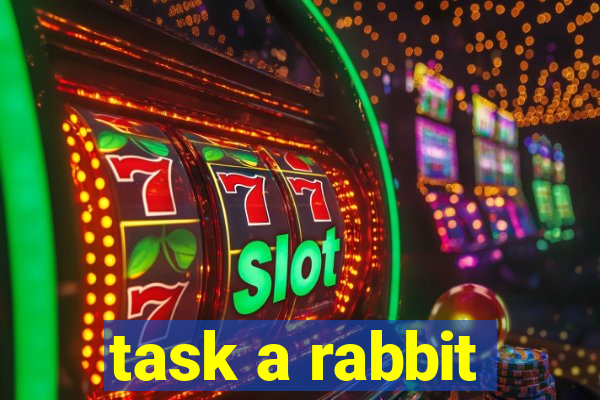 task a rabbit