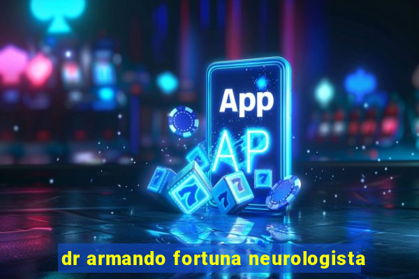 dr armando fortuna neurologista