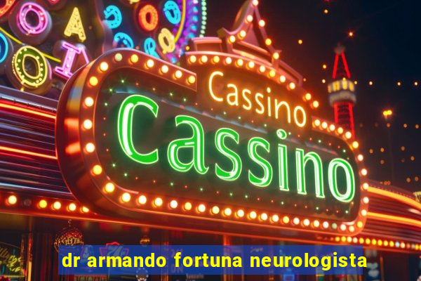 dr armando fortuna neurologista