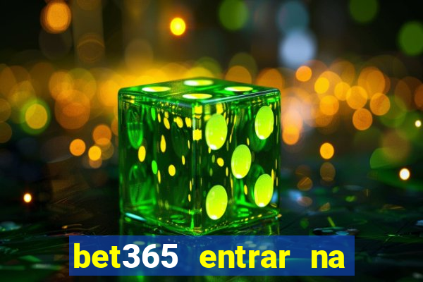 bet365 entrar na minha conta