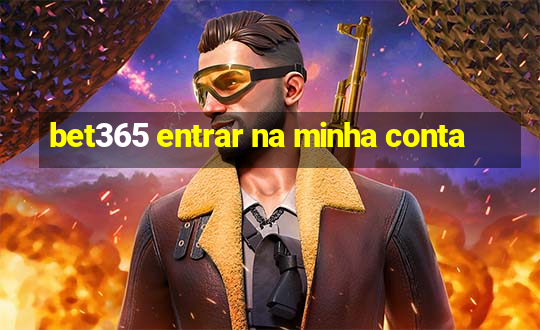 bet365 entrar na minha conta