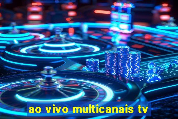 ao vivo multicanais tv