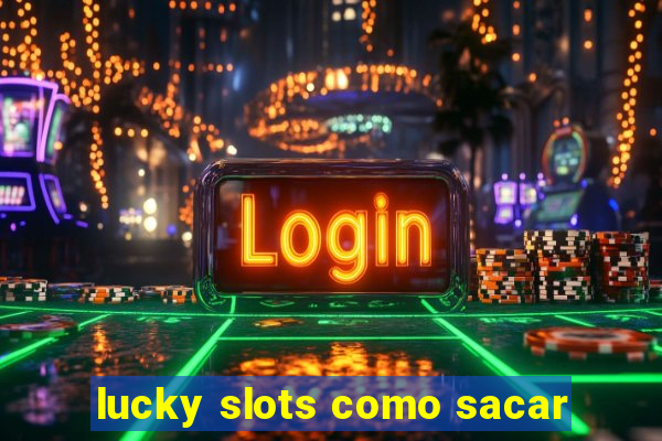 lucky slots como sacar