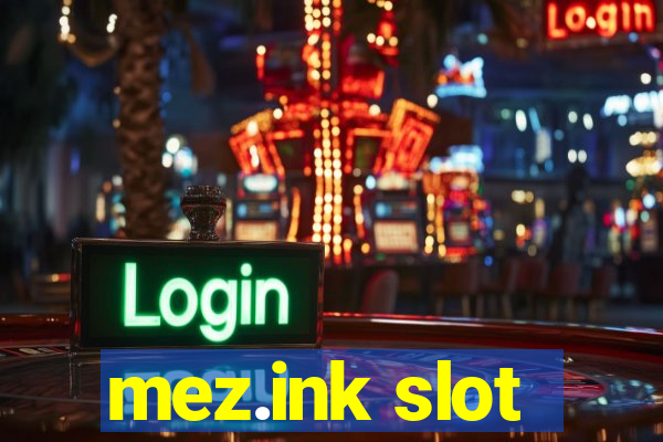 mez.ink slot