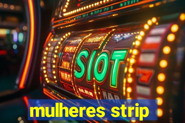 mulheres strip