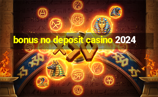 bonus no deposit casino 2024