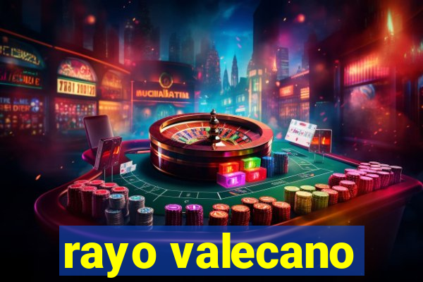 rayo valecano