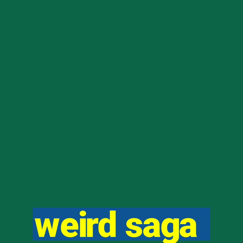 weird saga